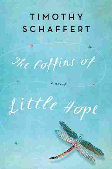 The Coffins Of Little Hope by Timothy Schaffert